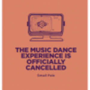 THE MUSIC DANCE EXPERIENCE IS OFFICIALLY CANCELLED
