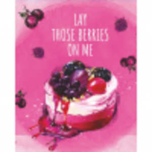 Lay Those Berries On Me